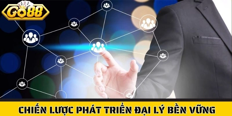 Chiến lược phát tiển đại lý bền vững