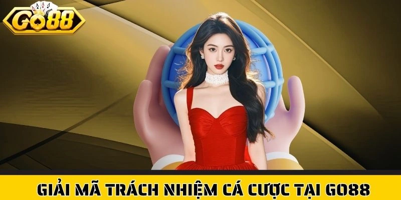 Giải mã trách nhiệm cá cược tại Go88
