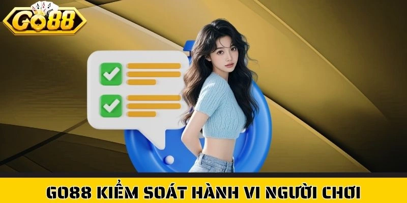 Go88 kiểm soát hành vi người chơi