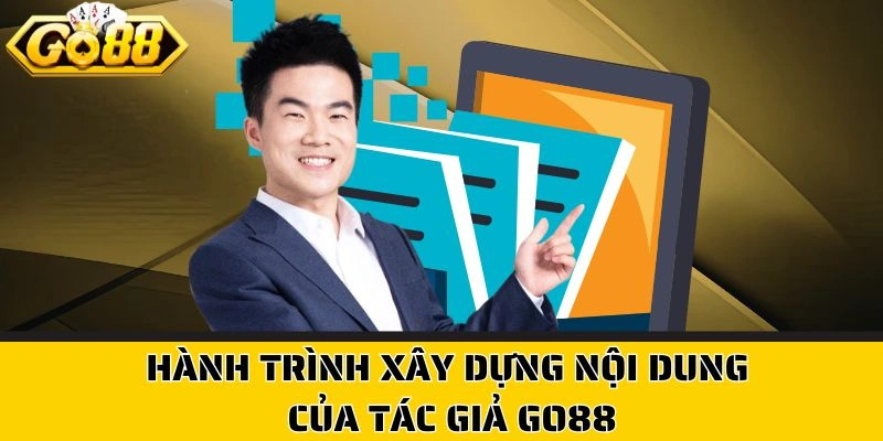 Hành trình xây dựng nội dung của tác giả Go88